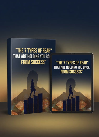 THE 7 TYPES OF FEAR THAT ARE HOLDING YOU BACK FROM SUCCESS