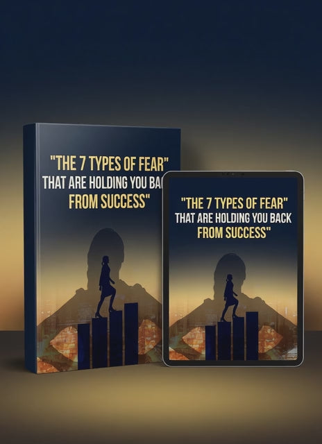 THE 7 TYPES OF FEAR THAT ARE HOLDING YOU BACK FROM SUCCESS
